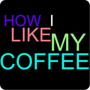 How I Like My Coffee