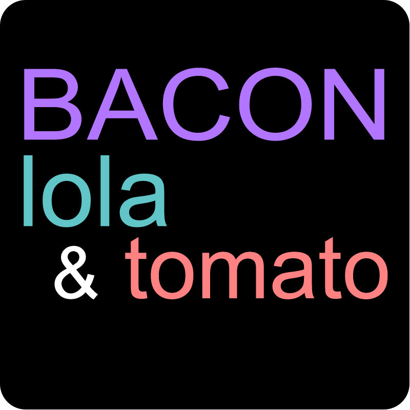 Bacon, Lola & Tomato