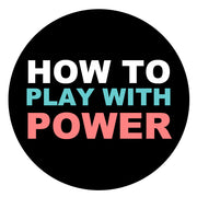 How To Play With Power