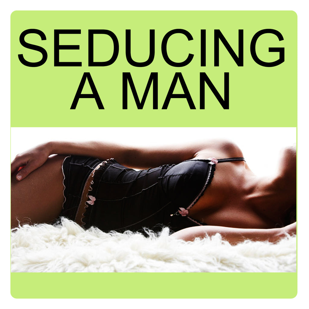 How To Seduce a Man