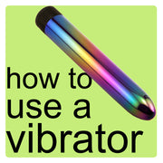 How To Use a Vibrator